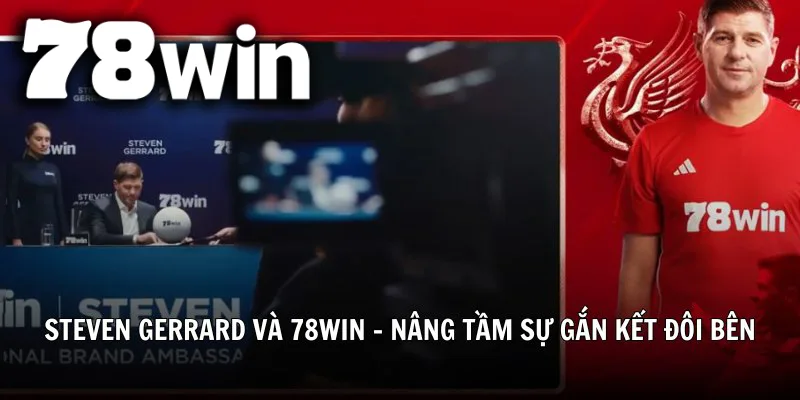 Steven Gerrard chính thức trở thành Đại sứ thương hiệu 78WIN – biểu tượng của tinh thần chiến thắng và đẳng cấp quốc tế